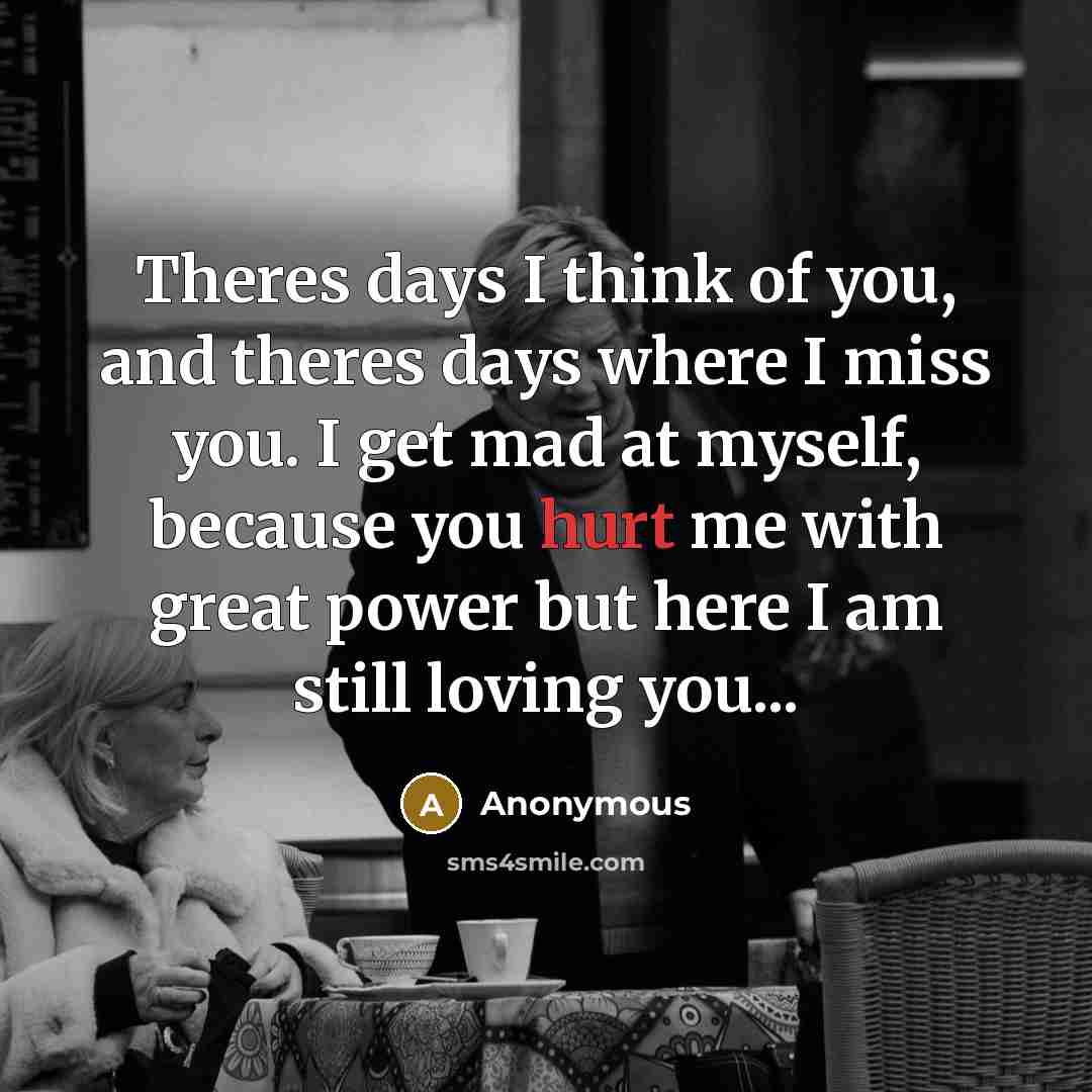 “Theres days I think of you, and theres days where…” quote by Anonymous