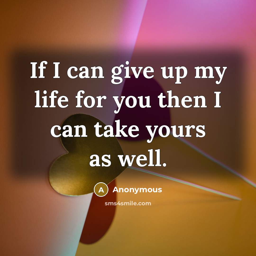 “If I can give up my life for you then…” quote by Anonymous