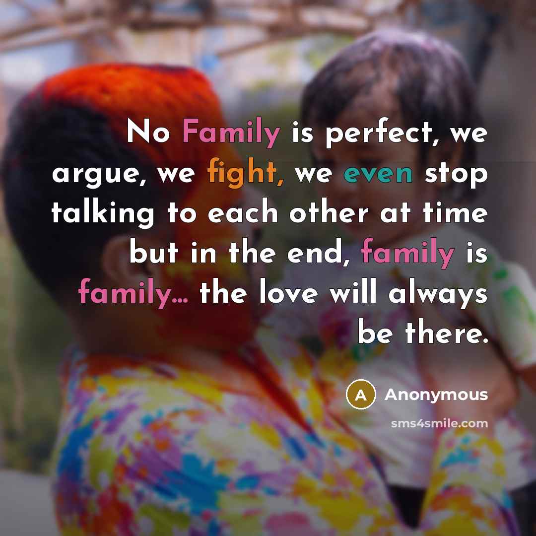 “No Family is perfect, we argue, we fight, we even…” quote by Anonymous