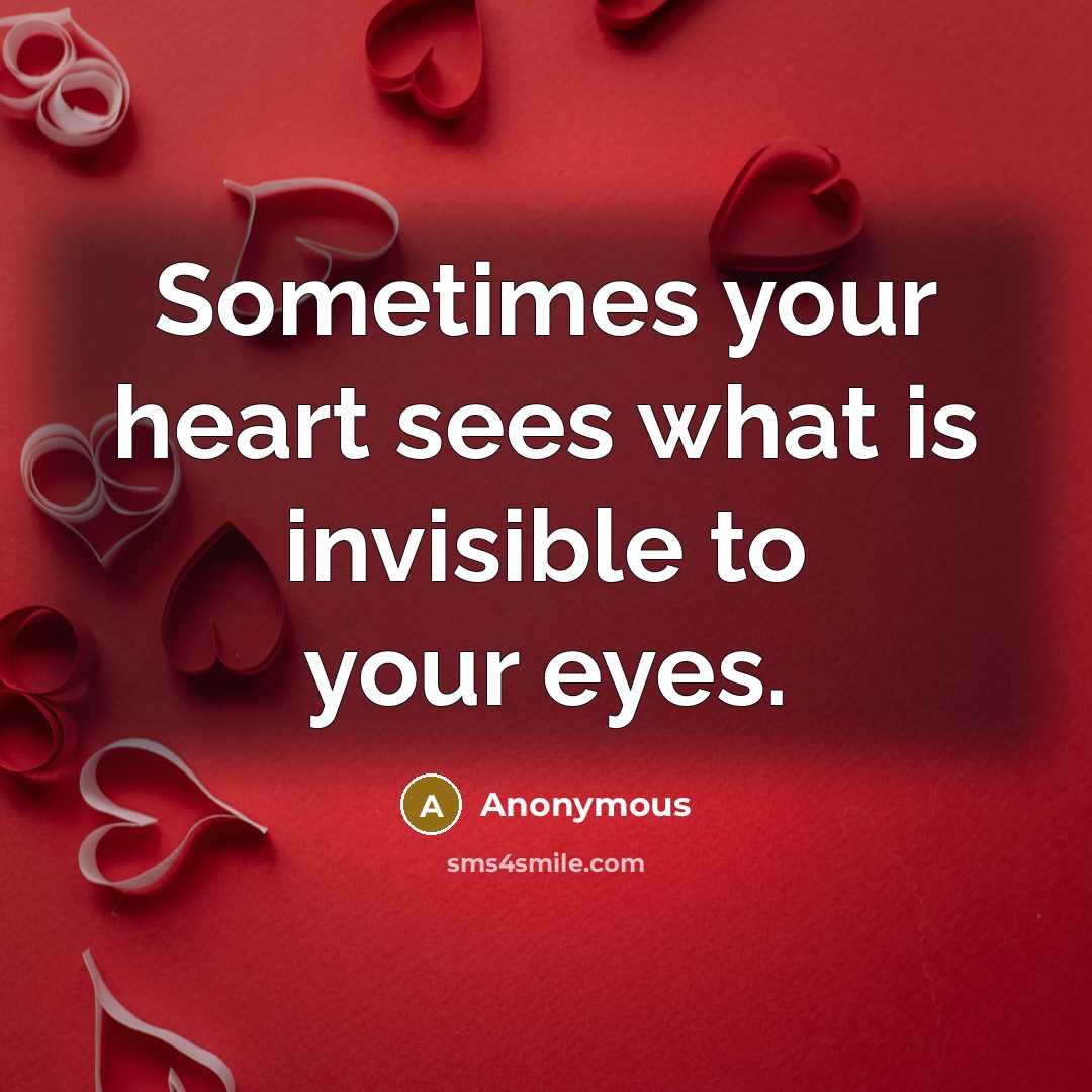 “Sometimes your heart sees what is invisible to your eyes.…” quote by Anonymous