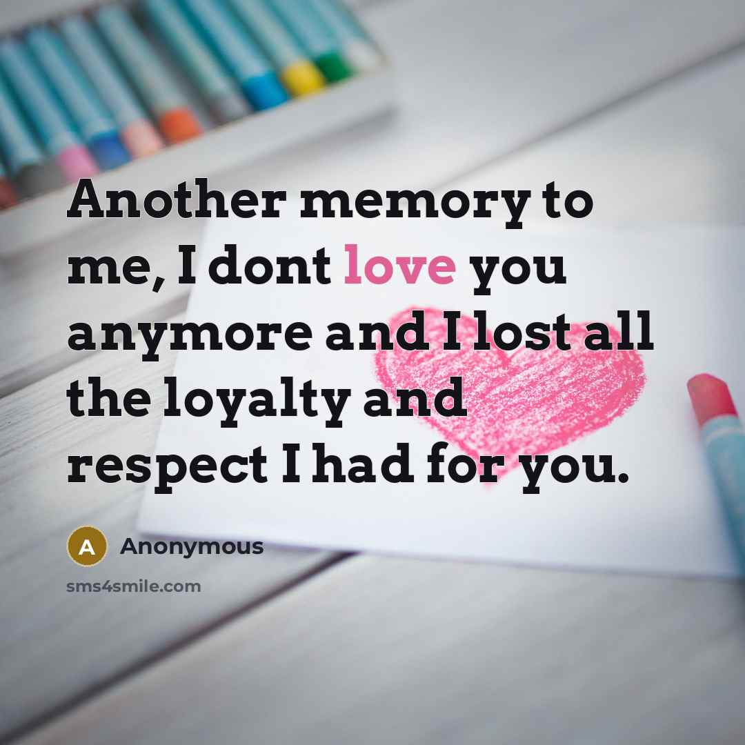 “Another memory to me, I dont love you anymore and…” quote by Anonymous