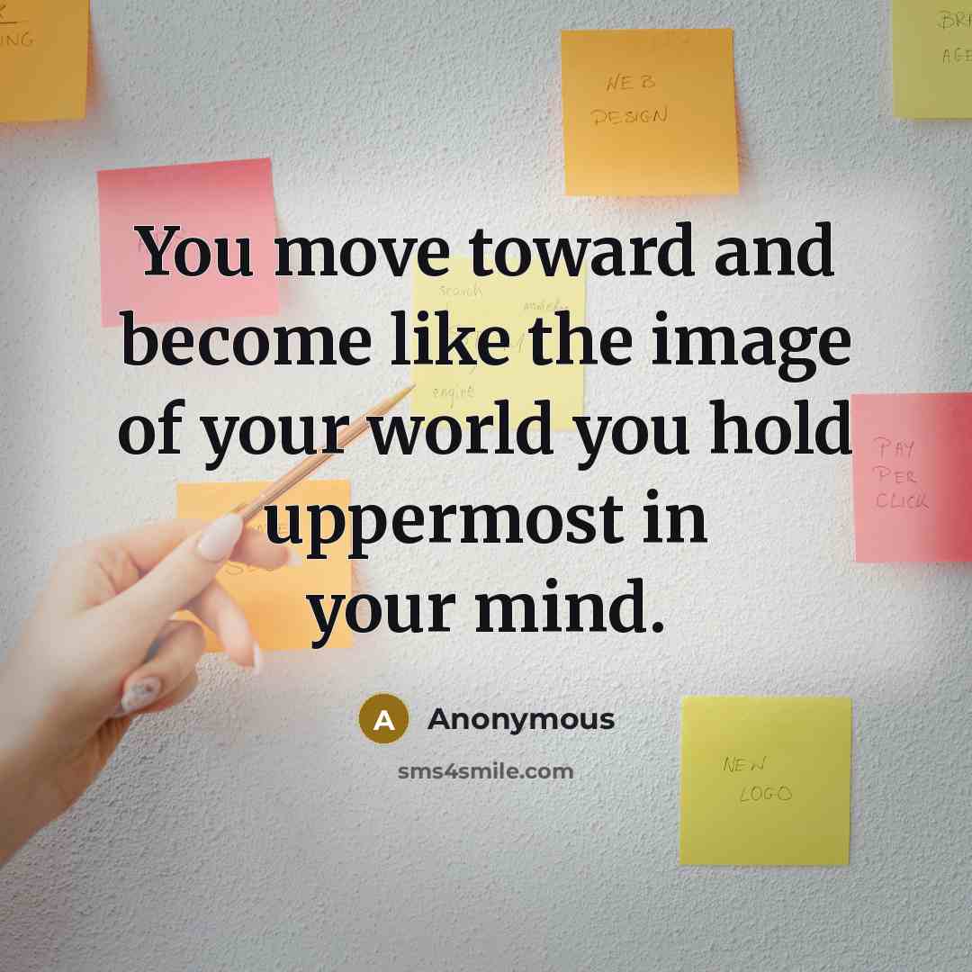 “You move toward and become like the image of your…” quote by Anonymous