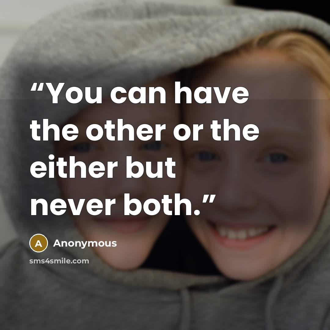 “You can have the other or the either but never both.” quote by Anonymous