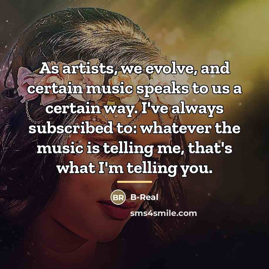 “As artists, we evolve, and certain music speaks to us…” quote by B-Real