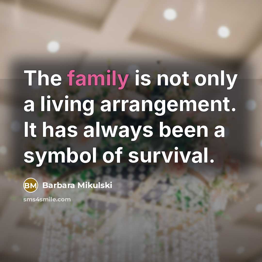 “The family is not only a living arrangement. It has…” quote by Barbara Mikulski