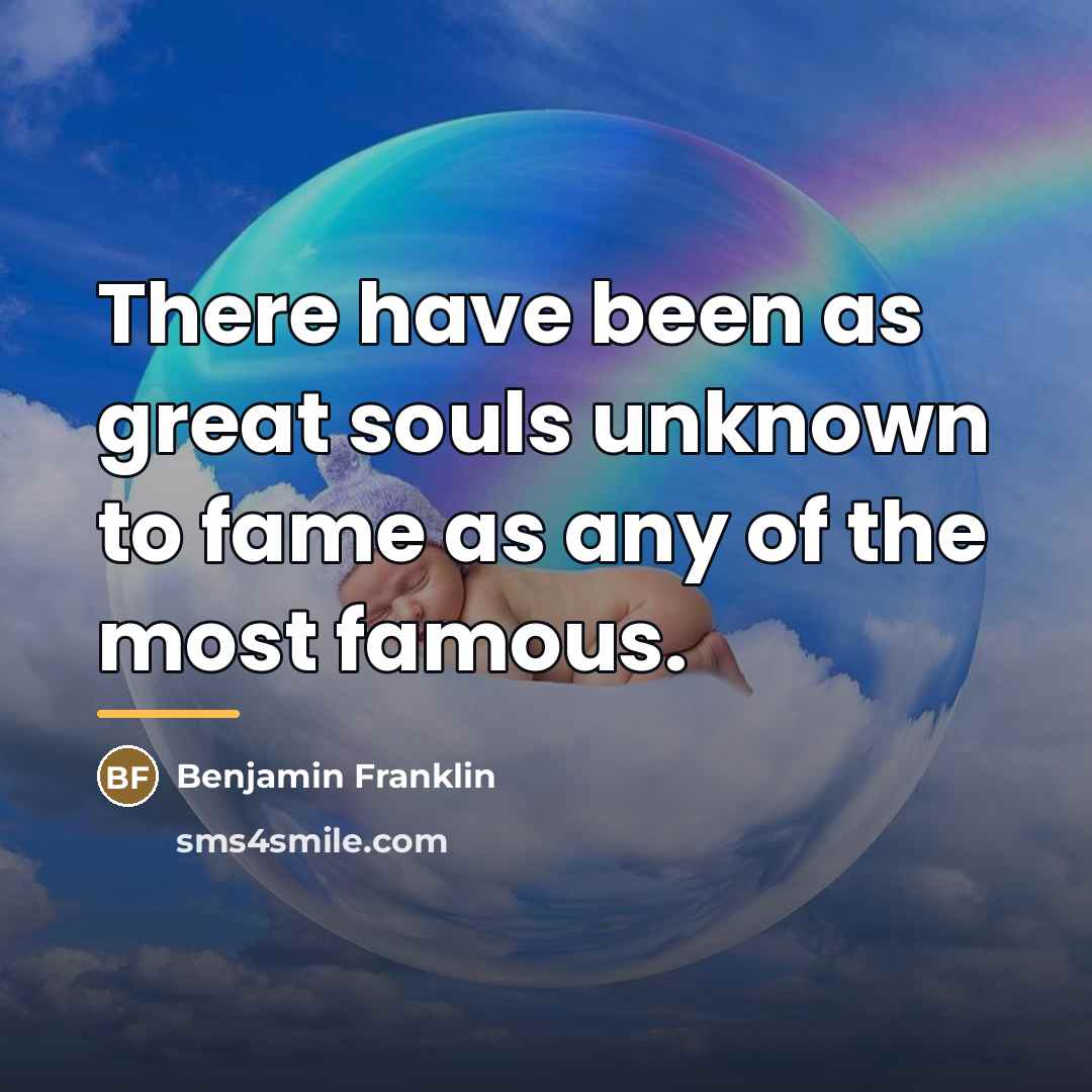 “There have been as great souls unknown to fame as…” quote by Benjamin Franklin