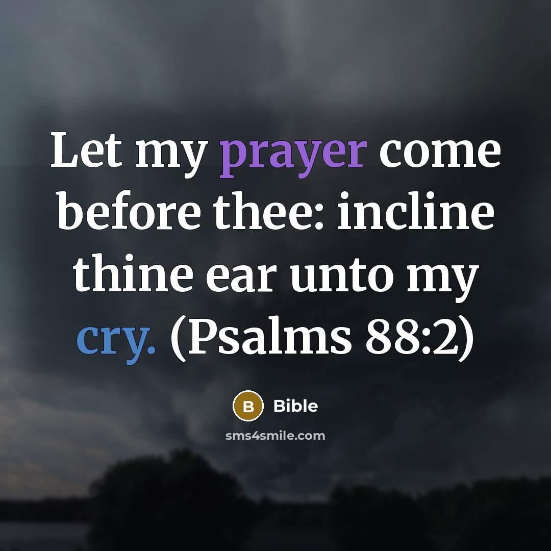 “Let my prayer come before thee: incline thine ear unto…” quote by Bible