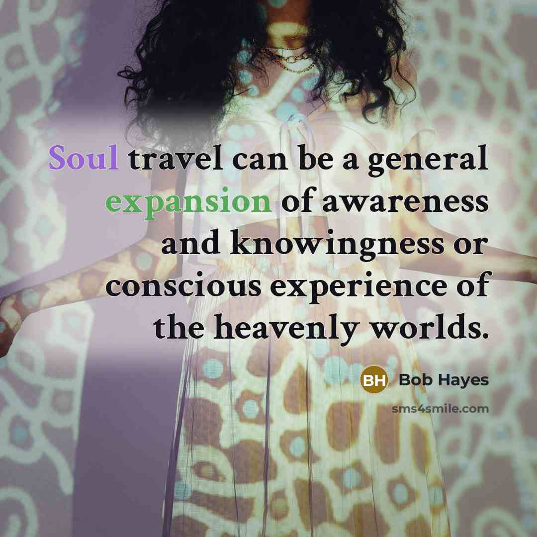 “Soul travel can be a general expansion of awareness and…” quote by Bob Hayes