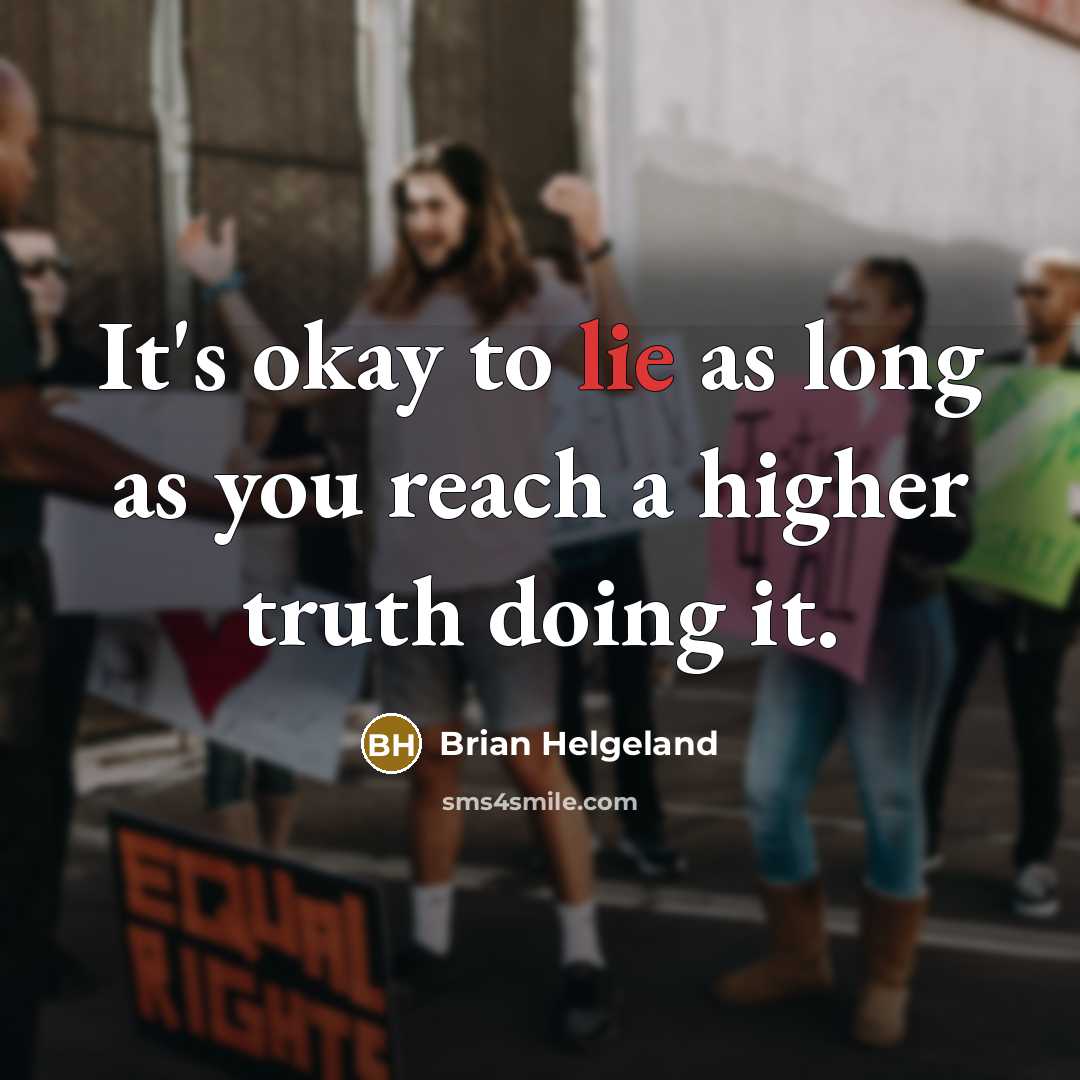 “It's okay to lie as long as you reach a…” quote by Brian Helgeland