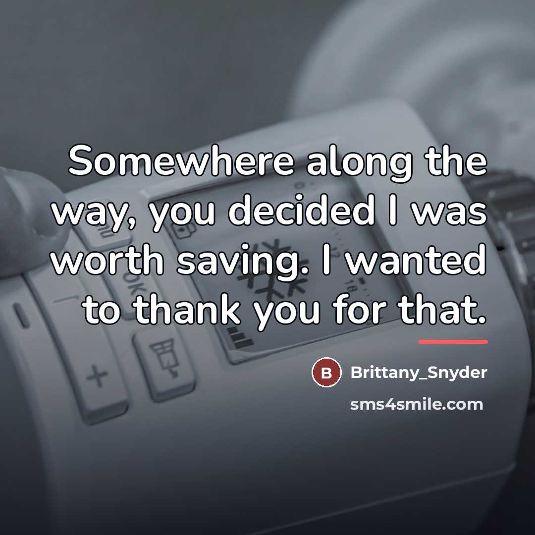 “Somewhere along the way, you decided I was worth saving.…” quote by Brittany_Snyder
