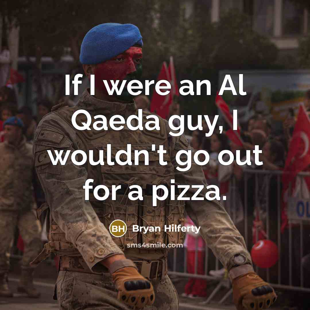 “If I were an Al Qaeda guy, I wouldn't go…” quote by Bryan Hilferty
