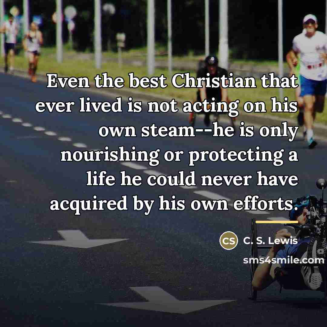 “Even the best Christian that ever lived is not acting…” quote by C. S. Lewis
