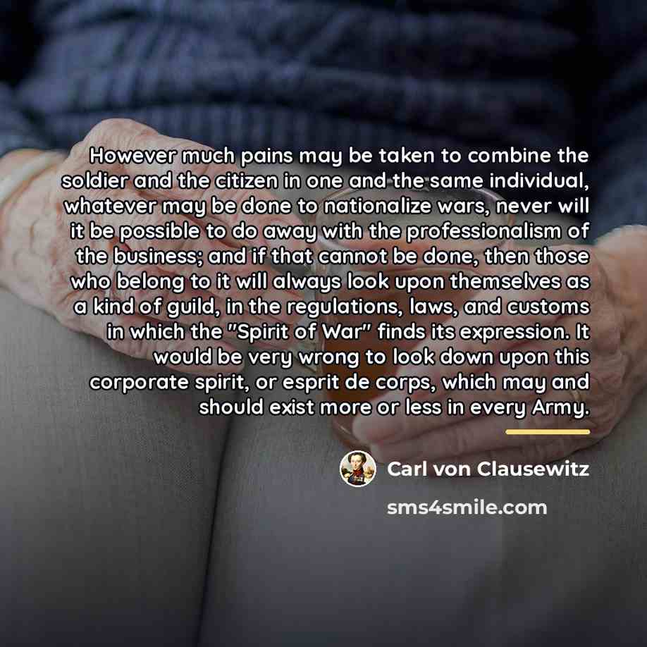 “However much pains may be taken to combine the soldier…” quote by Carl von Clausewitz