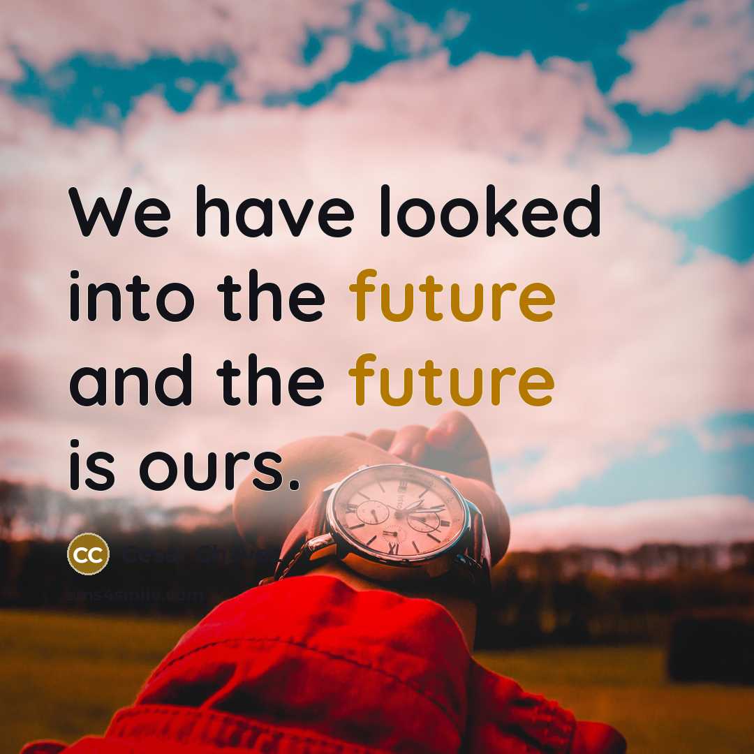 “We have looked into the future and the future is…” quote by Cesar Chavez