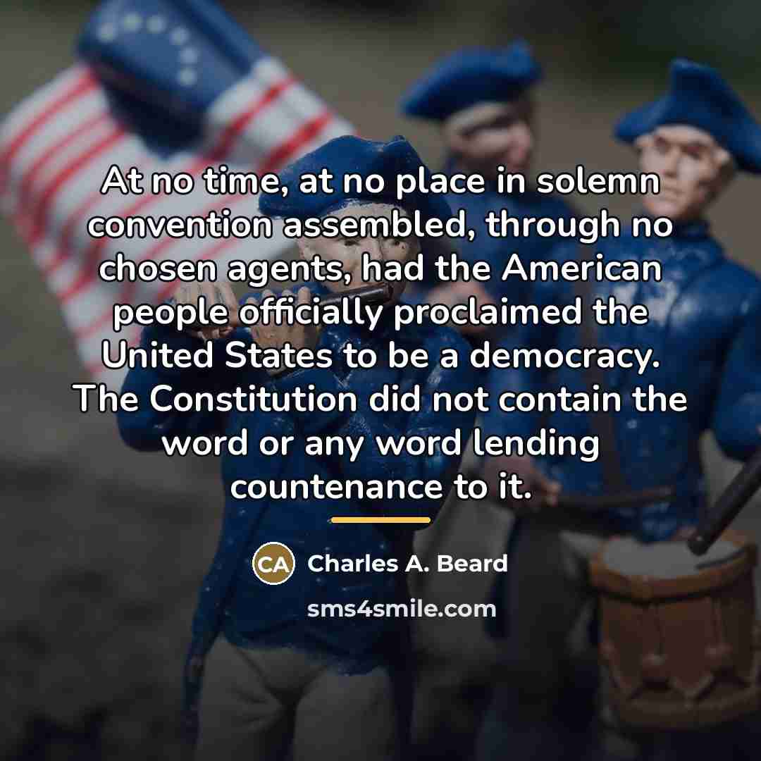 “At no time, at no place in solemn convention assembled,…” quote by Charles A. Beard