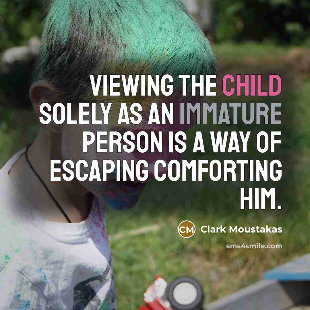 “Viewing the child solely as an immature person is a…” quote by Clark Moustakas