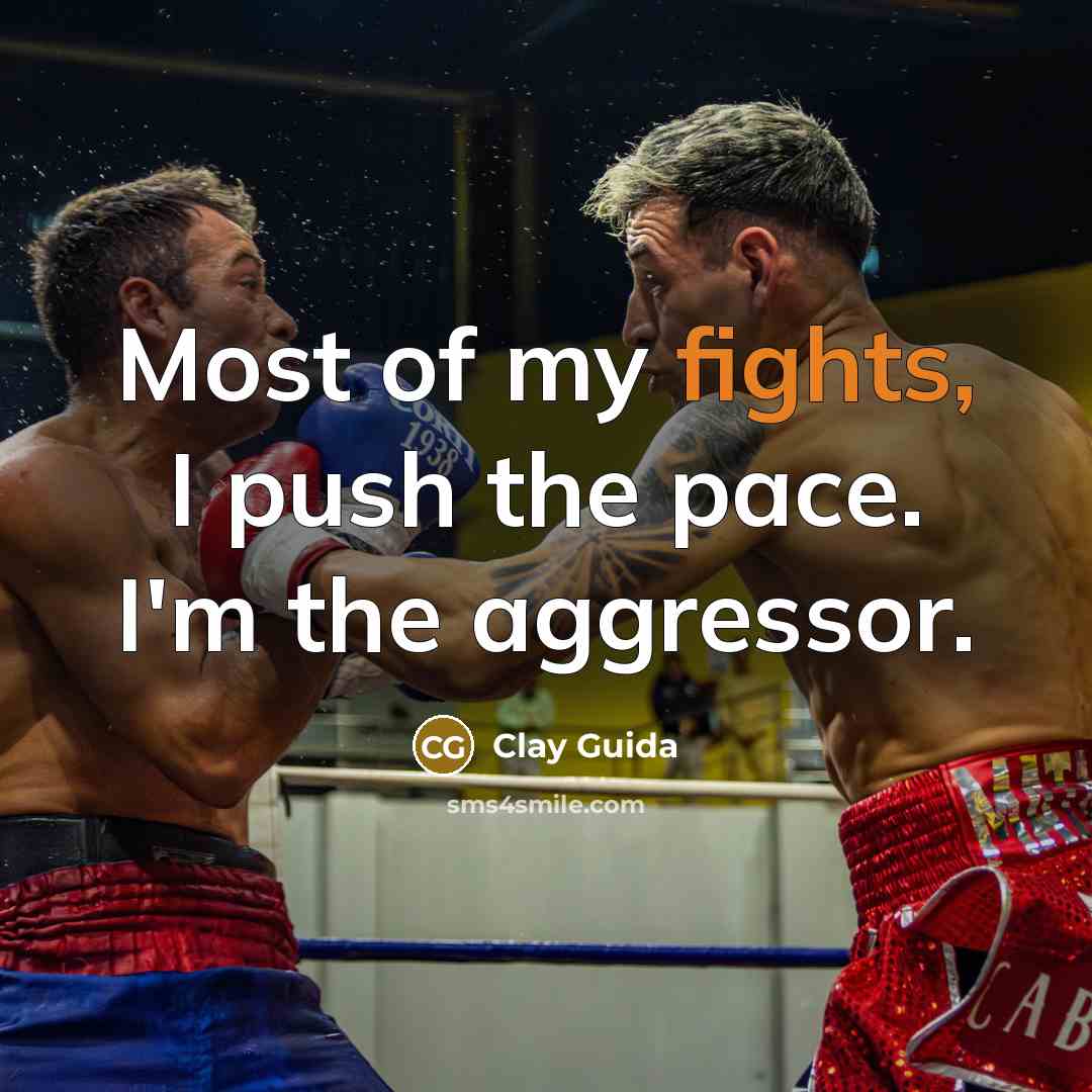 “Most of my fights, I push the pace. I'm the…” quote by Clay Guida