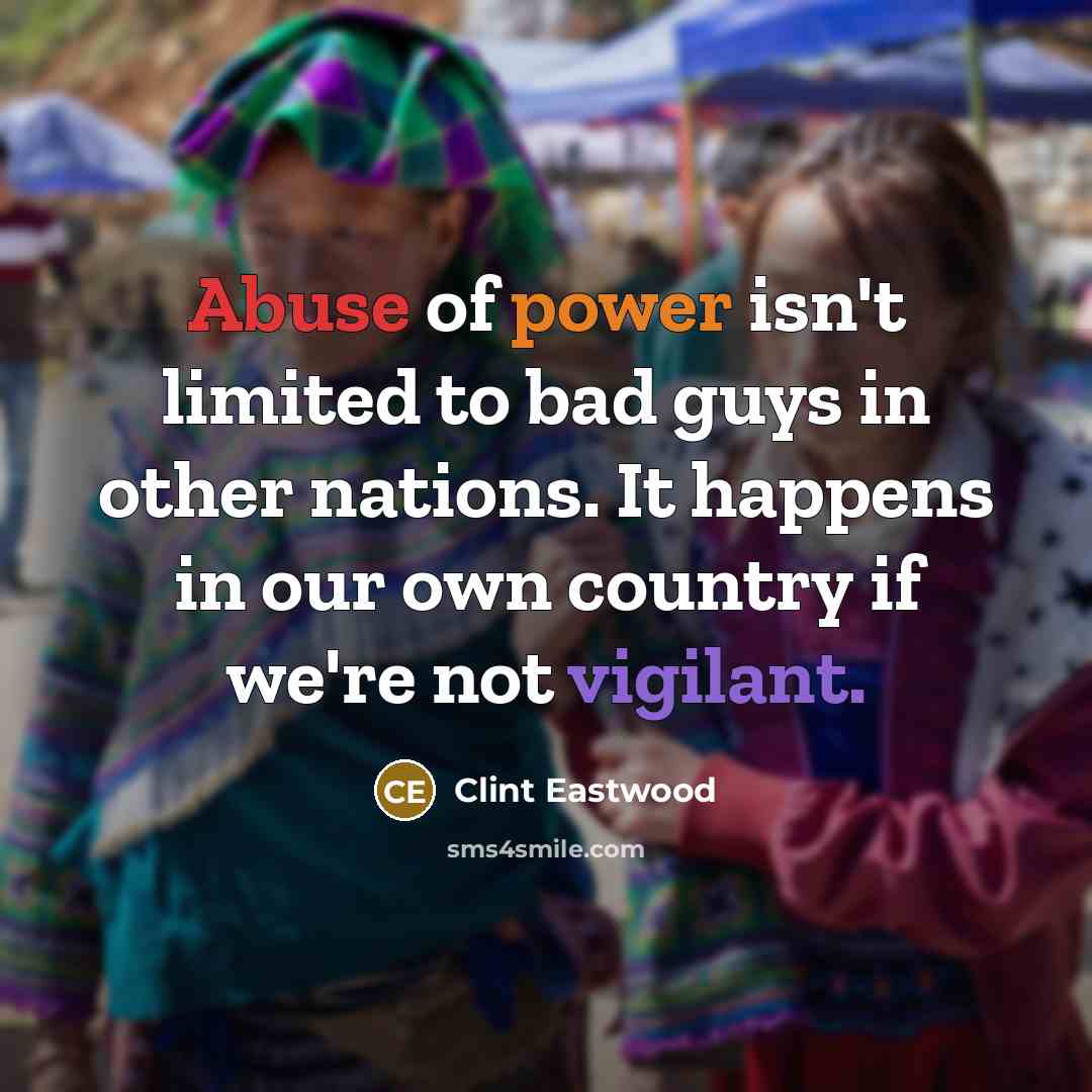 “Abuse of power isn't limited to bad guys in other…” quote by Clint Eastwood