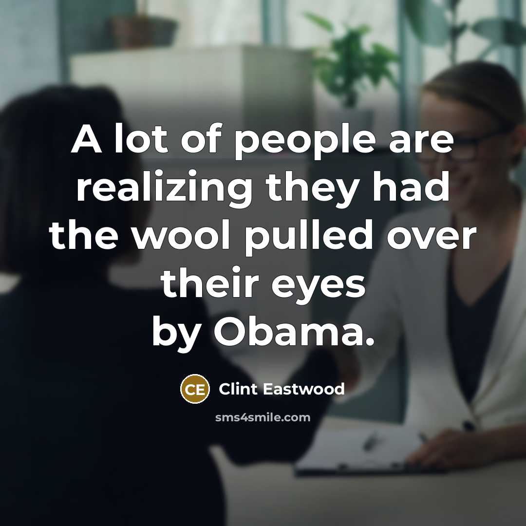 “A lot of people are realizing they had the wool…” quote by Clint Eastwood