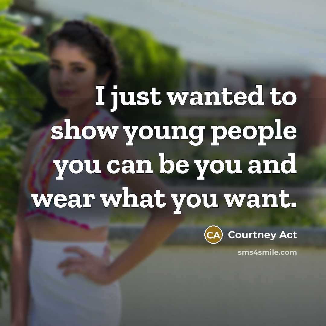 “I just wanted to show young people you can be…” quote by Courtney Act