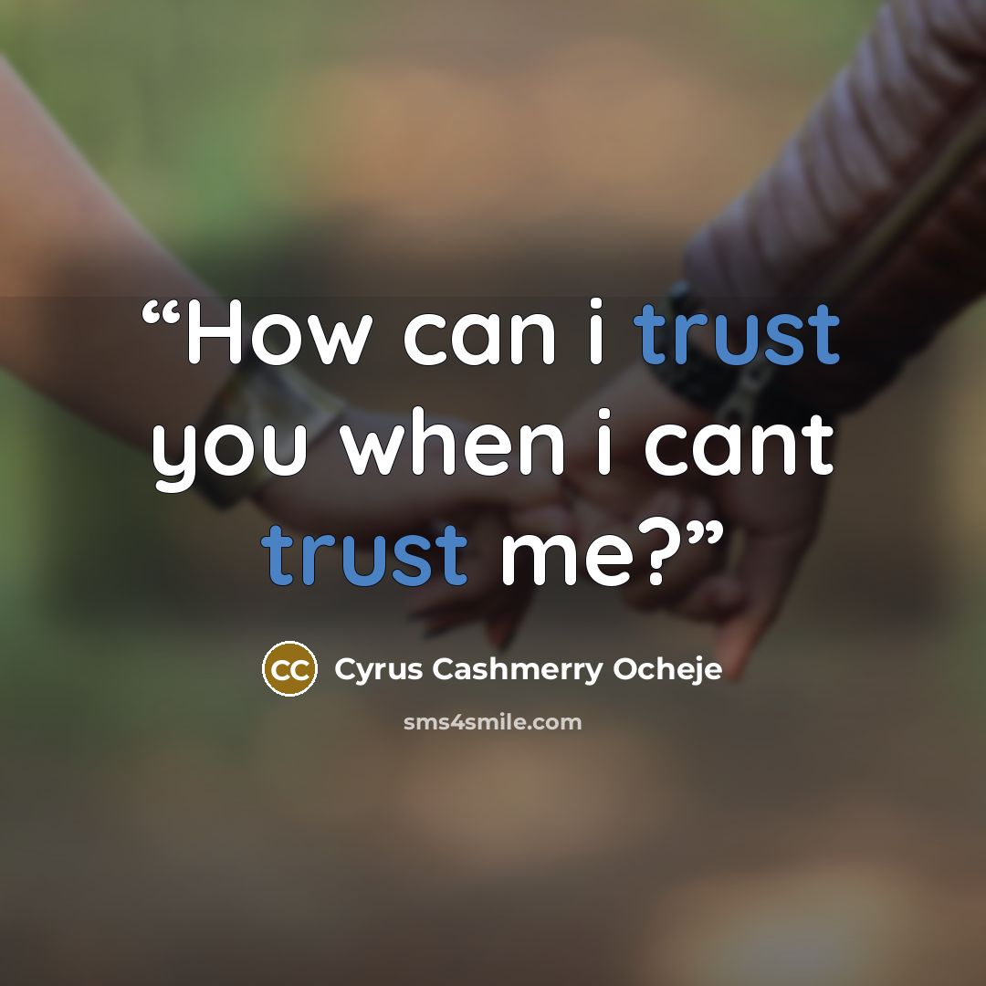 “How can i trust you when i cant trust me?” quote by Cyrus Cashmerry Ocheje