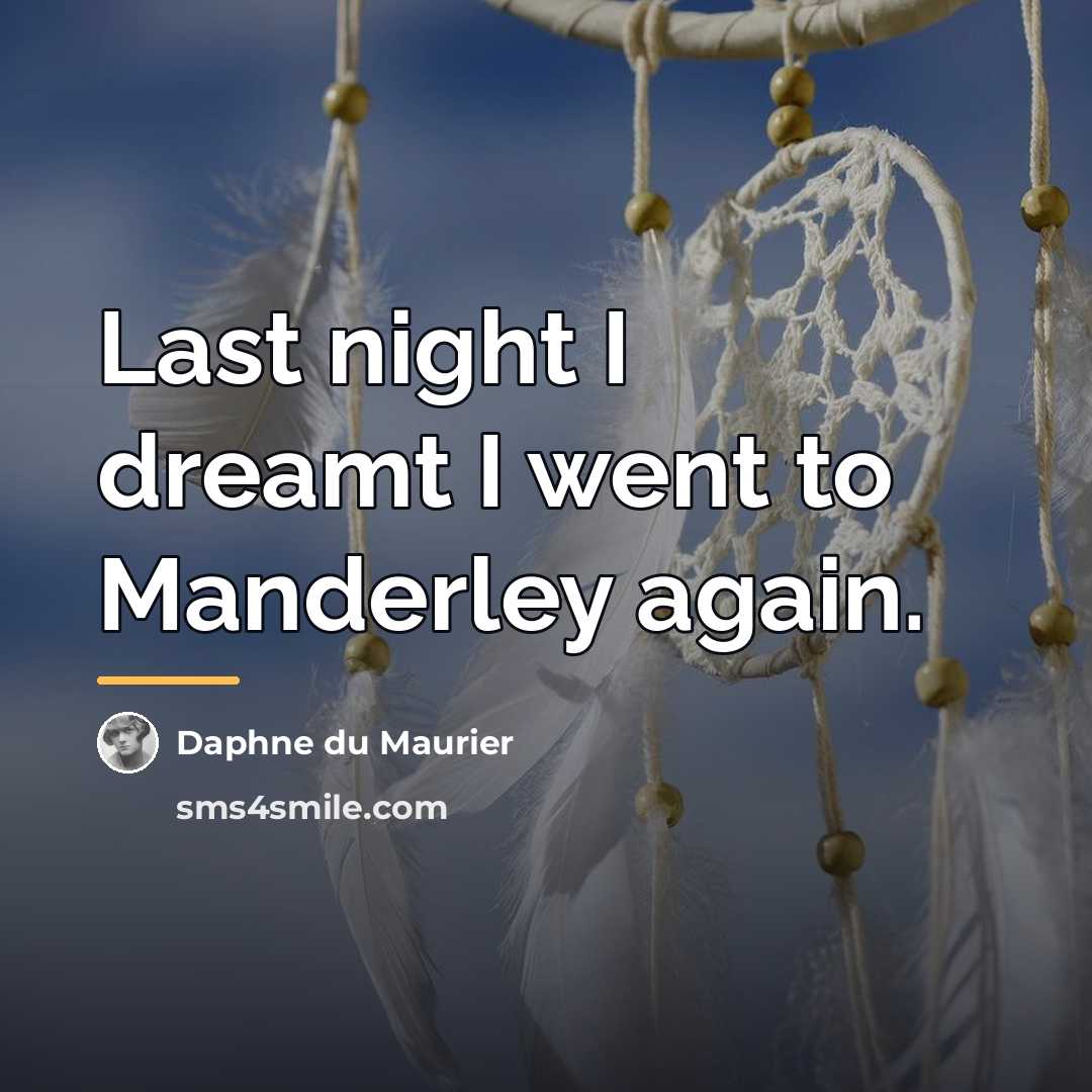 “Last night I dreamt I went to Manderley again.…” quote by Daphne du Maurier