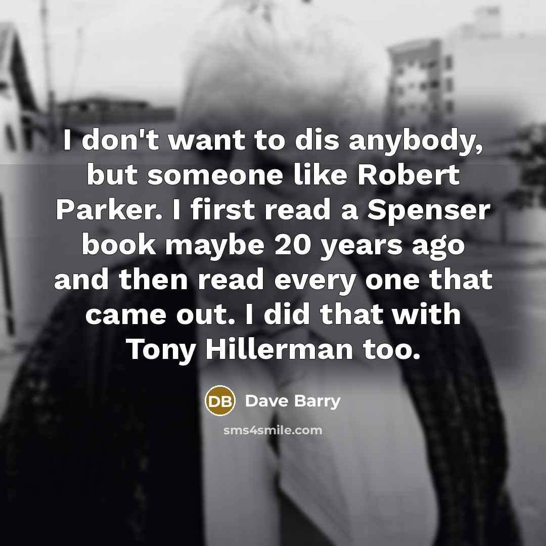 “I don't want to dis anybody, but someone like Robert…” quote by Dave Barry