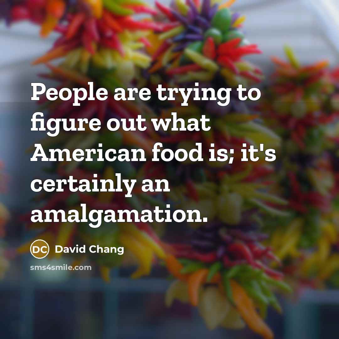 “People are trying to figure out what American food is;…” quote by David Chang