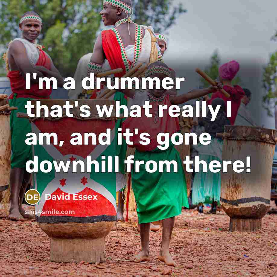 “I'm a drummer that's what really I am, and it's…” quote by David Essex