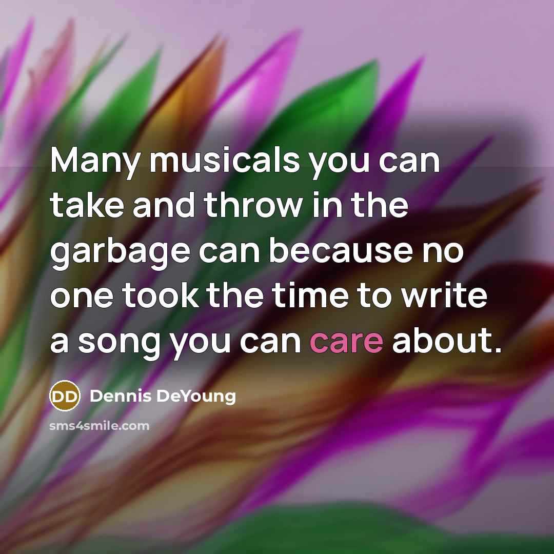 “Many musicals you can take and throw in the garbage…” quote by Dennis DeYoung