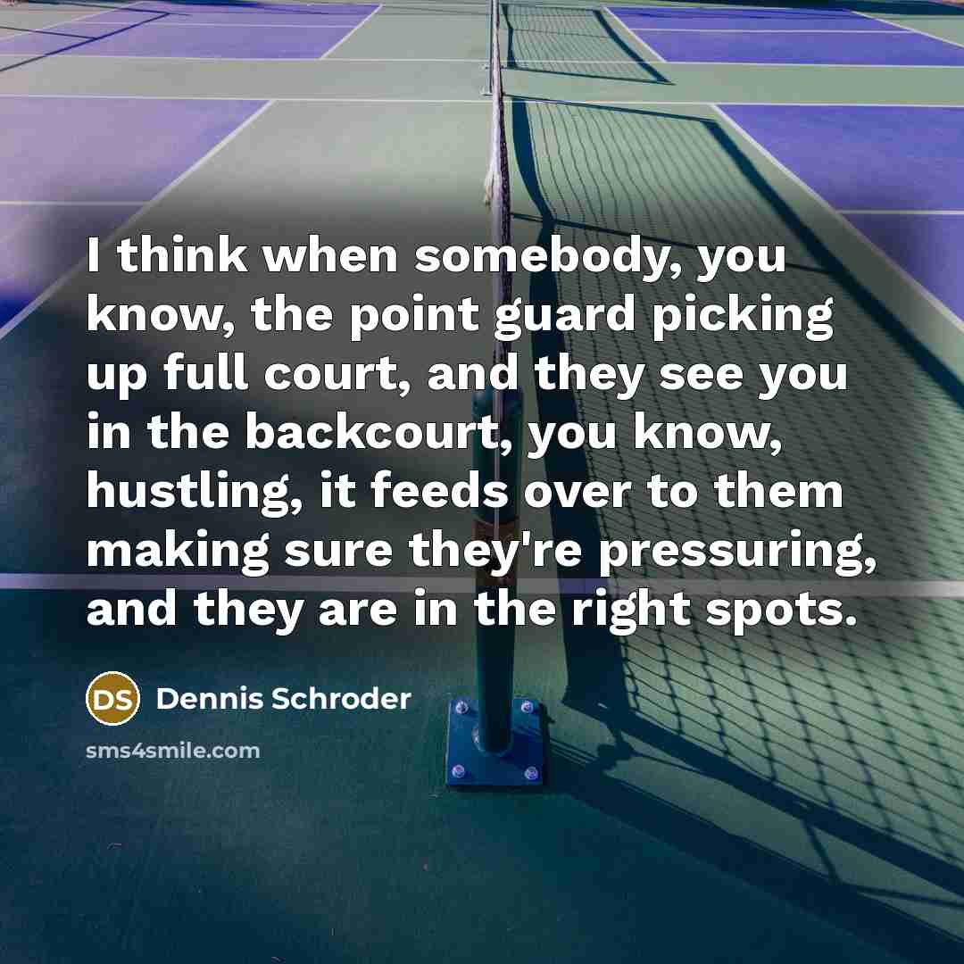 “I think when somebody, you know, the point guard picking…” quote by Dennis Schroder