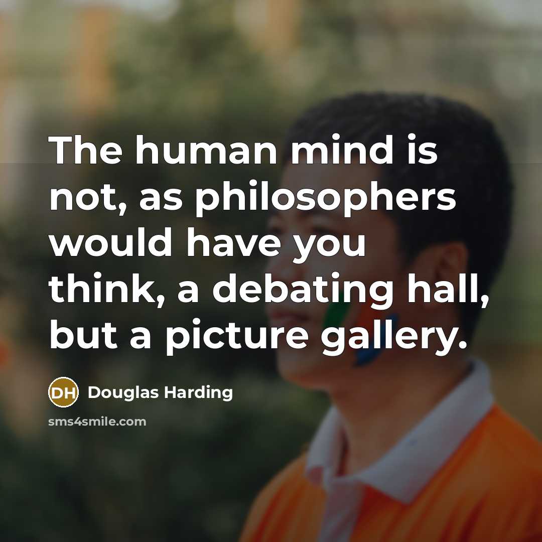 “The human mind is not, as philosophers would have you…” quote by Douglas Harding