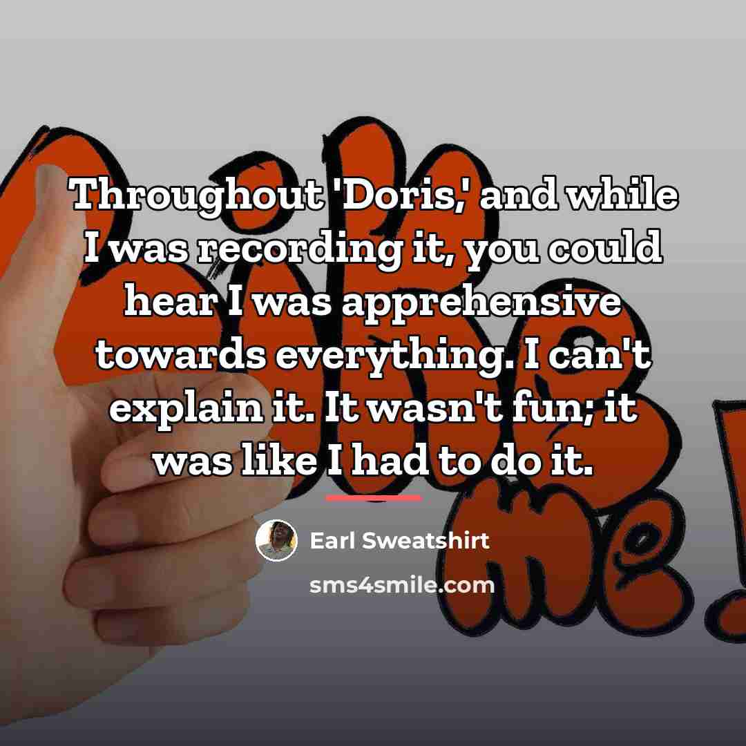“Throughout 'Doris,' and while I was recording it, you could…” quote by Earl Sweatshirt
