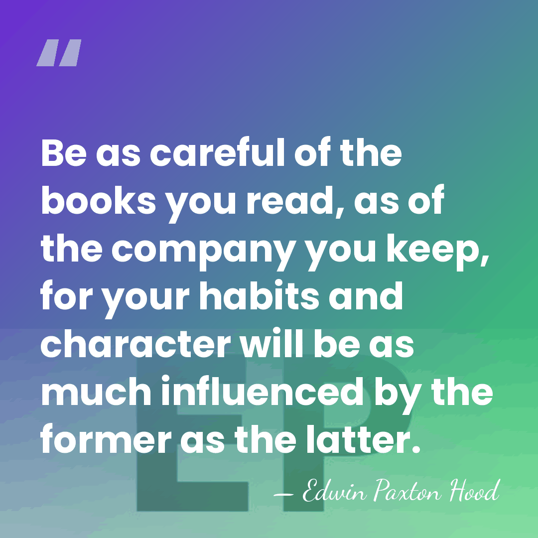 Be as careful of the books you read, as of the company&hellip; - Edwin Paxton Hood