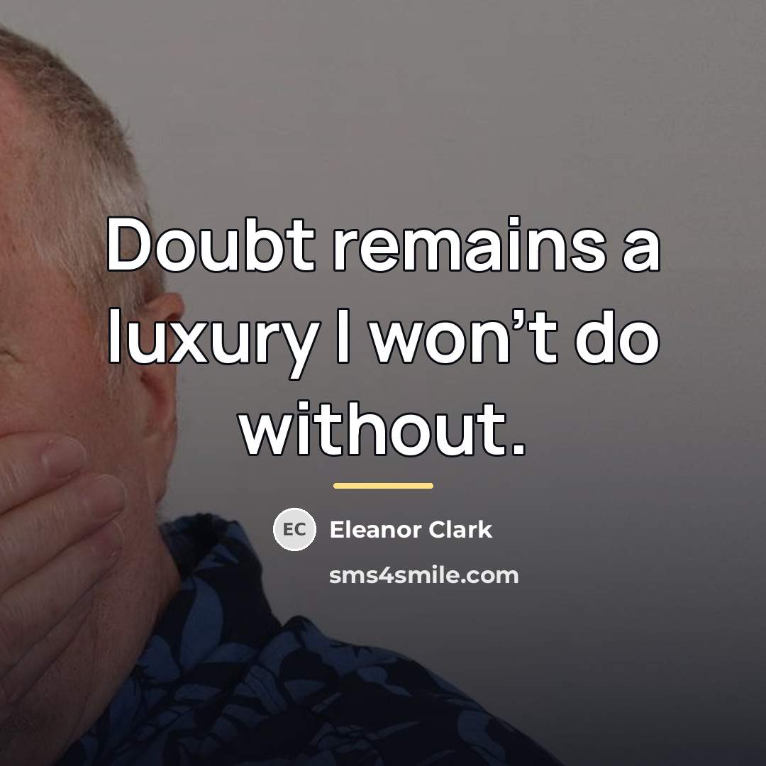 “Doubt remains a luxury I won't do without.…” quote by Eleanor Clark