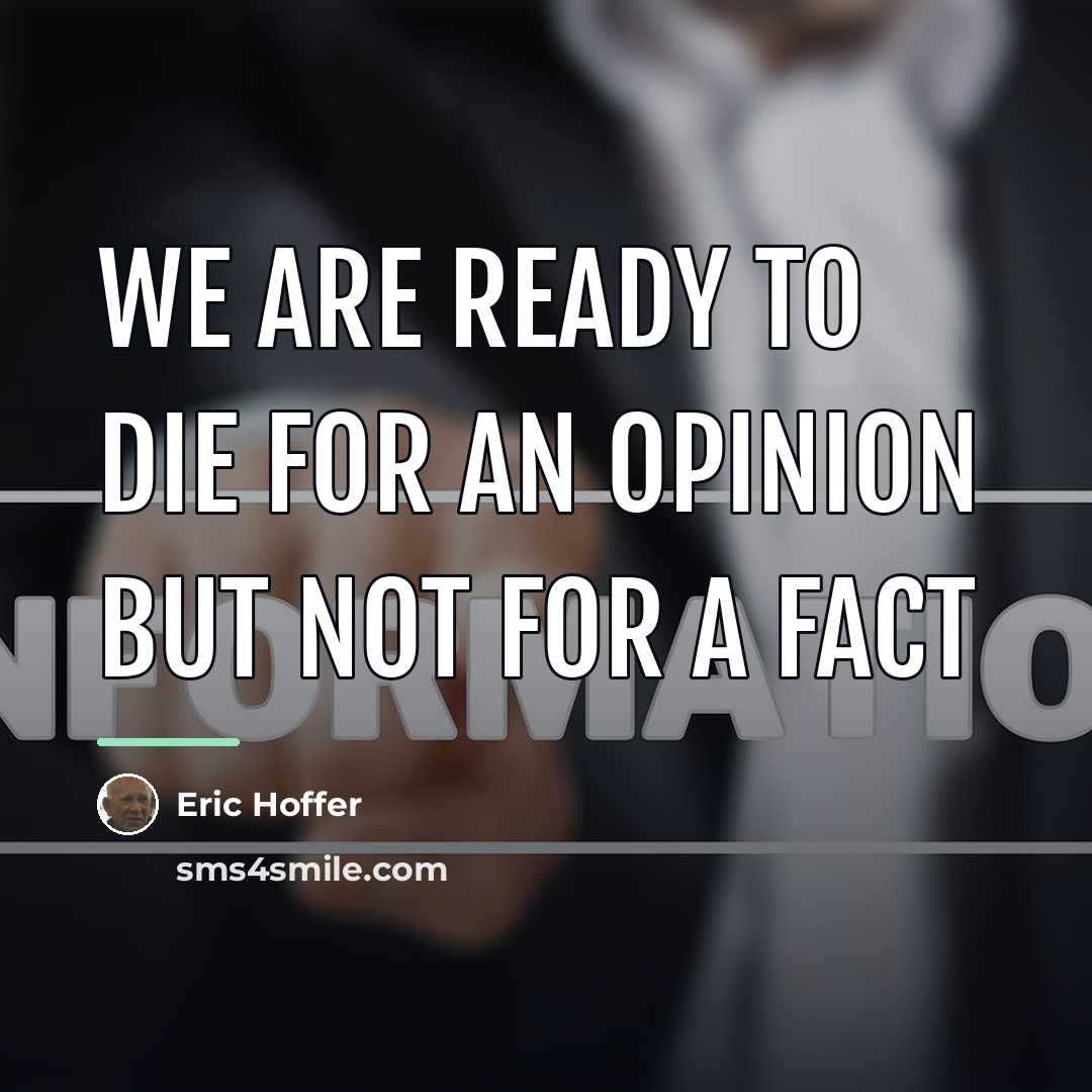 “We are ready to die for an opinion but not…” quote by Eric Hoffer