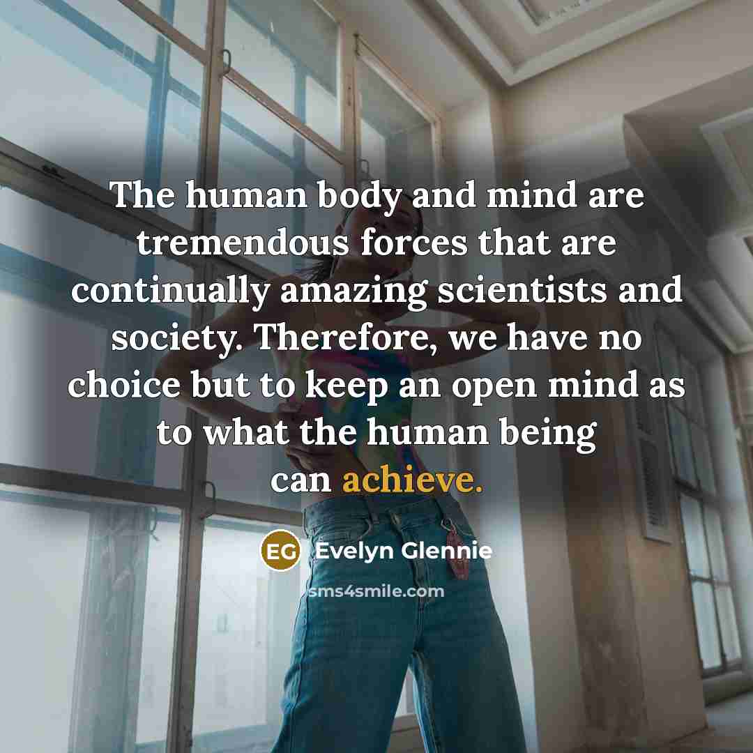 “The human body and mind are tremendous forces that are…” quote by Evelyn Glennie
