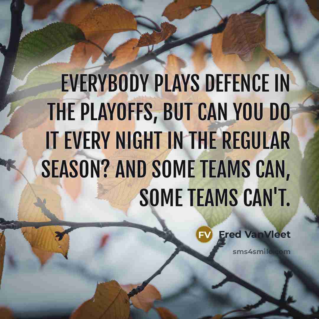 “Everybody plays defence in the playoffs, but can you do…” quote by Fred VanVleet