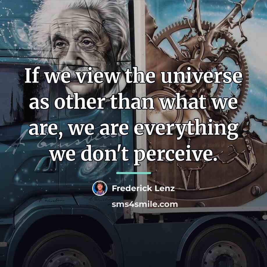“If we view the universe as other than what we…” quote by Frederick Lenz