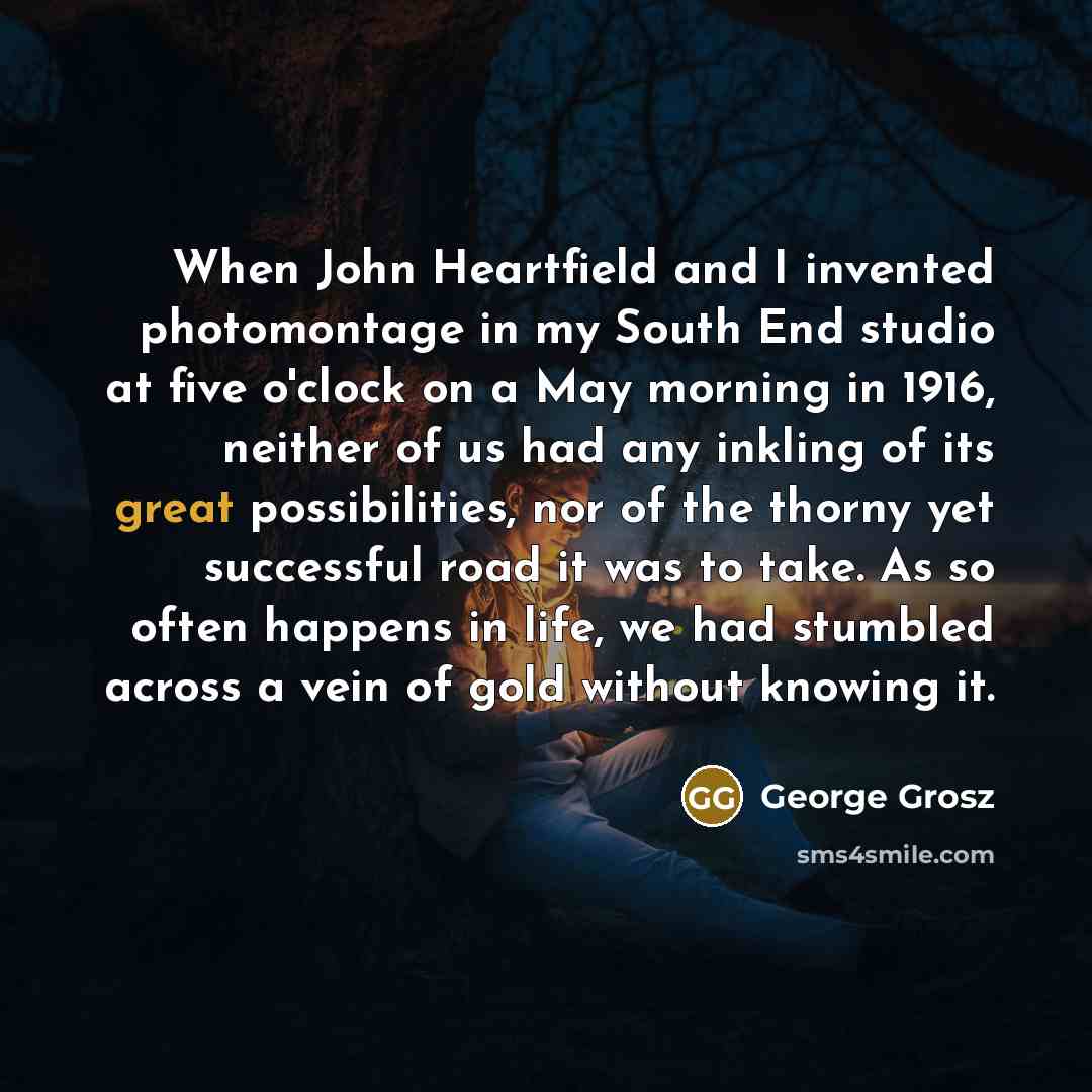 “When John Heartfield and I invented photomontage in my South…” quote by George Grosz
