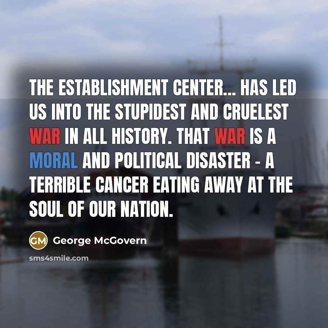 “The Establishment center... has led us into the stupidest and…” quote by George McGovern