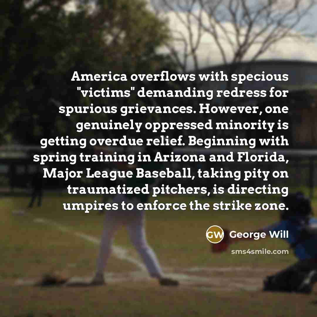 “America overflows with specious "victims" demanding redress for spurious grievances.…” quote by George Will