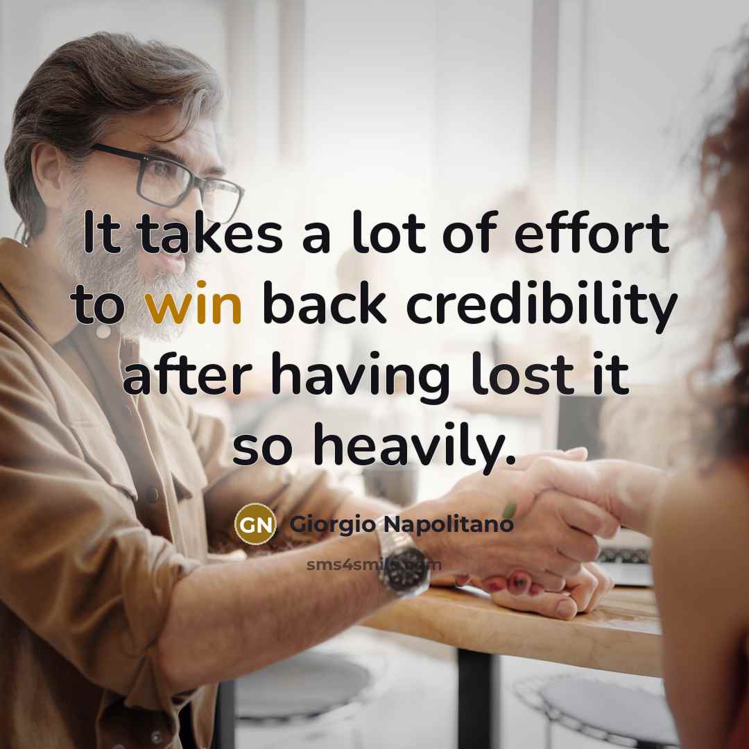 “It takes a lot of effort to win back credibility…” quote by Giorgio Napolitano