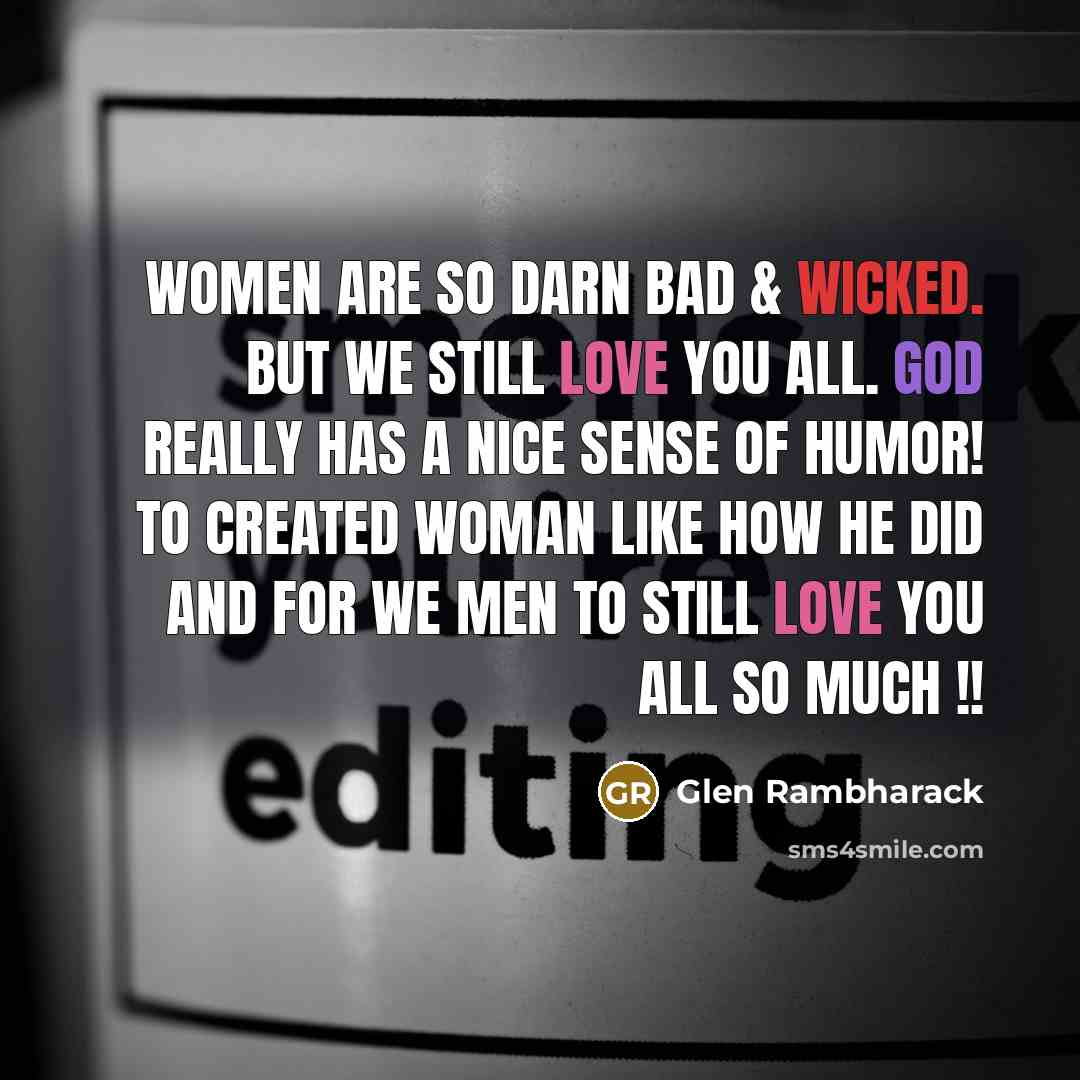 “Women are so darn bad & wicked. But we still…” quote by Glen Rambharack
