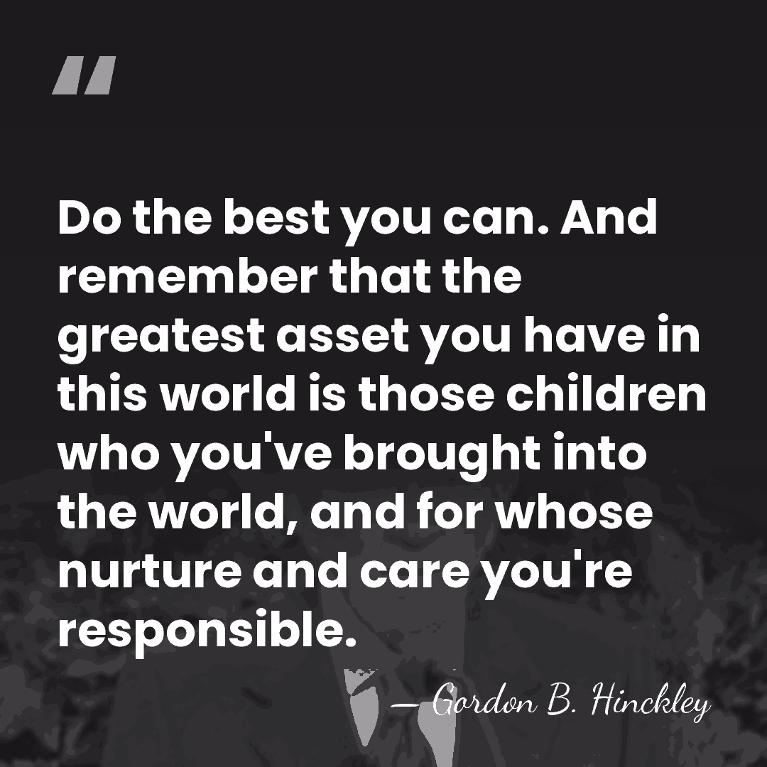 Do the best you can. And remember that the greatest asset you&hellip; - Gordon B. Hinckley