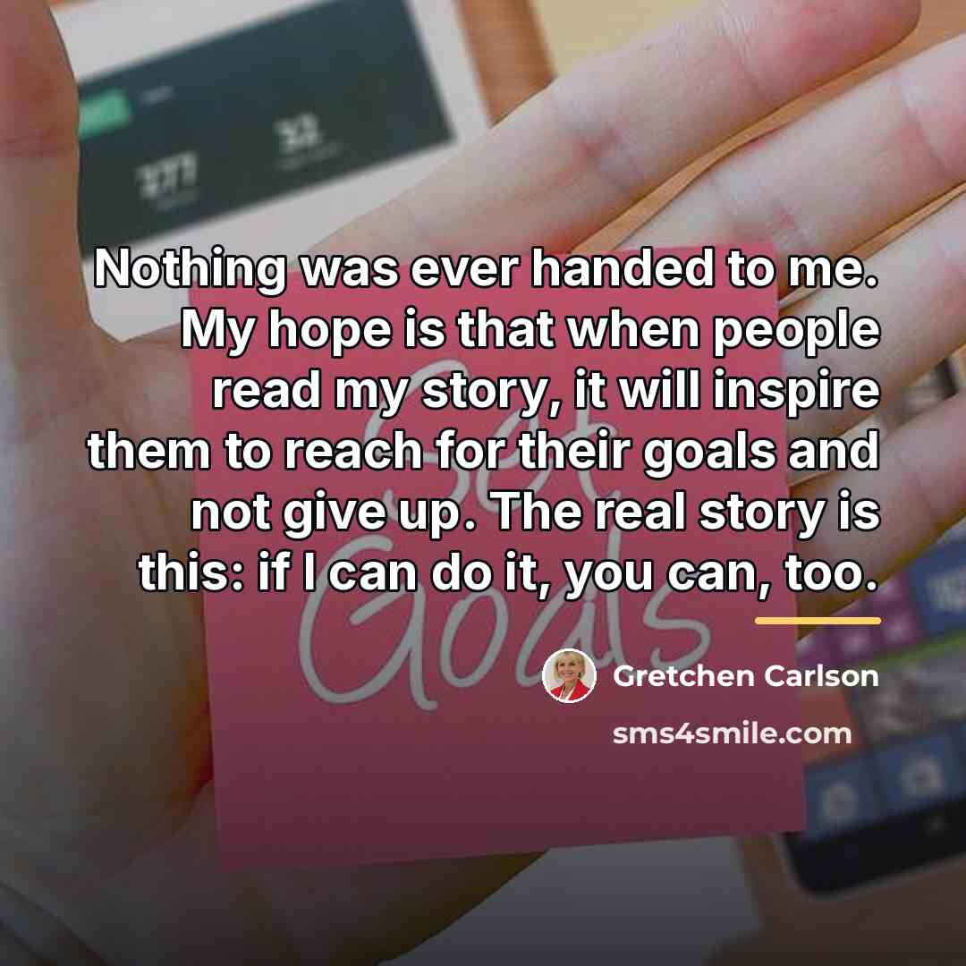 “Nothing was ever handed to me. My hope is that…” quote by Gretchen Carlson