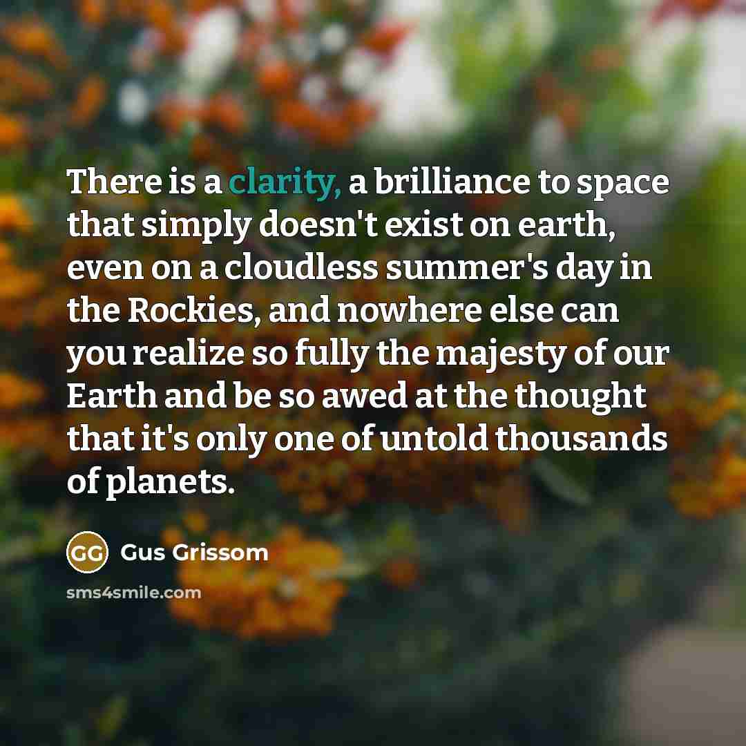 “There is a clarity, a brilliance to space that simply…” quote by Gus Grissom