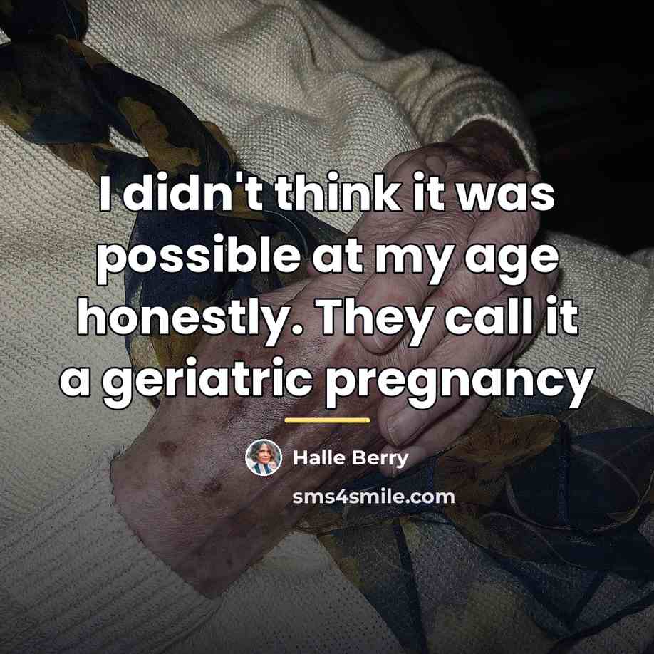 “I didn't think it was possible at my age honestly.…” quote by Halle Berry