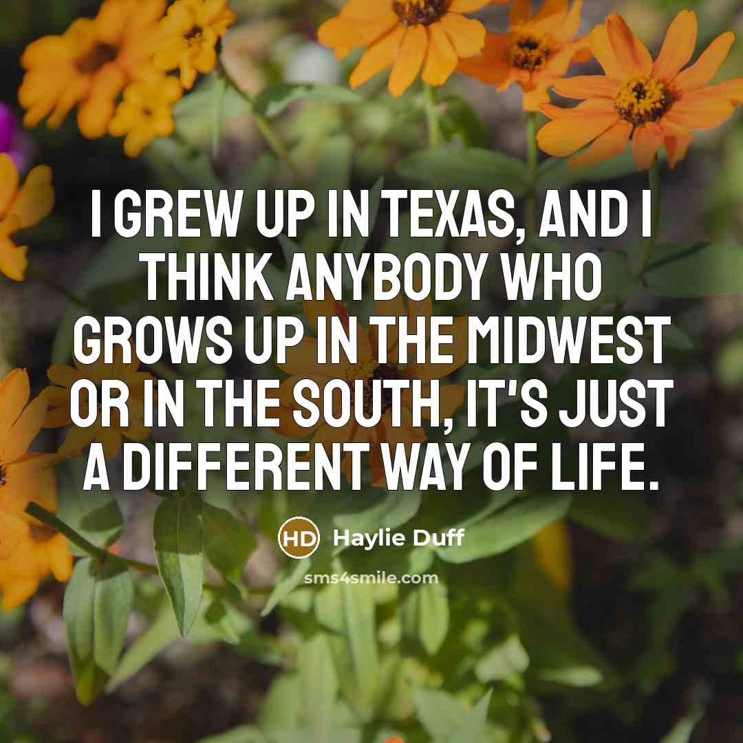“I grew up in Texas, and I think anybody who…” quote by Haylie Duff