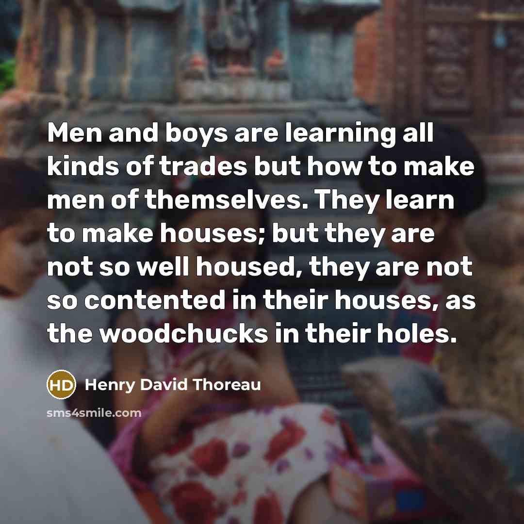 “Men and boys are learning all kinds of trades but…” quote by Henry David Thoreau